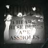 I Heard These Dudes Are Assholes