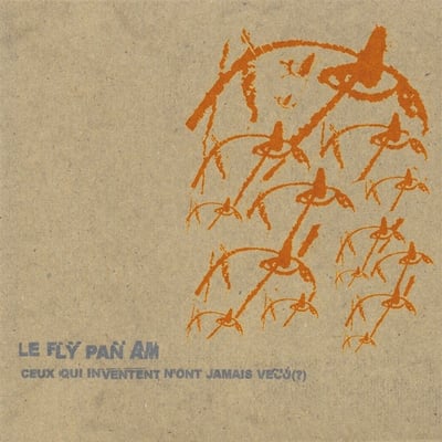 Fly Pan Am - Ceux Qui Inventent N'ont Jamais Vécu (?) (Constellation, Constellation, CST 019-2, CST019) · CD, Album