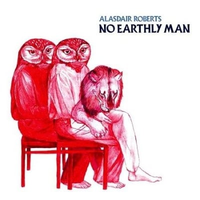 Alasdair Roberts - No Earthly Man (Drag City, DC283) · LP, Album