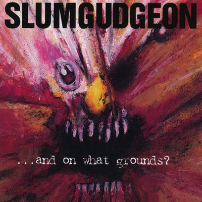Slumgudgeon - ...And On What Grounds? (Stupido Records, TWINCD 16) · CD, Album