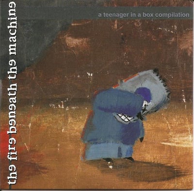 Various - The Fire Beneath The Machine (Teenager In A Box, TEEN006) · CD, Comp