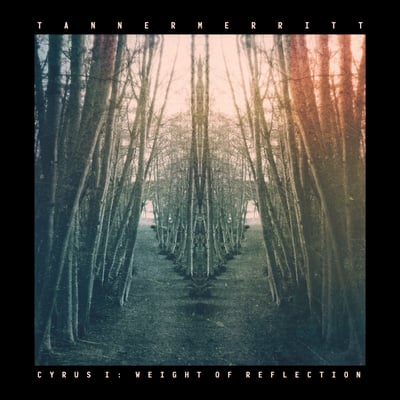 Tanner Merritt - CYRUS I: WEIGHT OF REFLECTION (Not On Label (Tanner Merritt Self-released), none) • LP, Ltd, cle