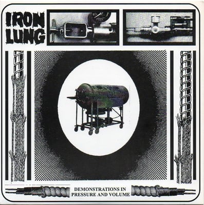 Iron Lung - Demonstrations In Pressure And Volume (625 Thrashcore, 625-72) · 7"