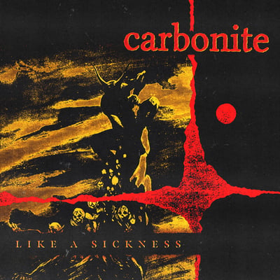 Carbonite - Like A Sickness (From Within Records, none) · 12"
