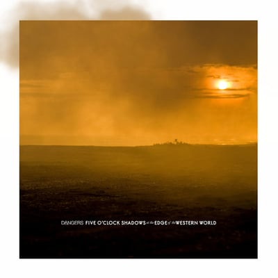 Dangers - Five O'Clock Shadows At The Edge Of The Western World (Secret Voice, SV007) · 7" · Orange Opaque