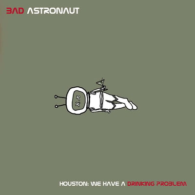 Bad Astronaut - Houston: We Have A Drinking Problem (Honest Don's, DON041-1) · 2xLP