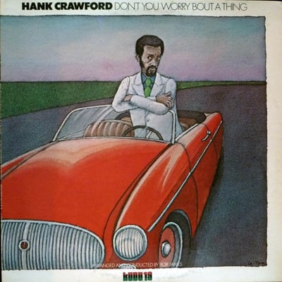 Hank Crawford - Don't You Worry 'Bout a Thing (Kudu, KU 19) · LP
