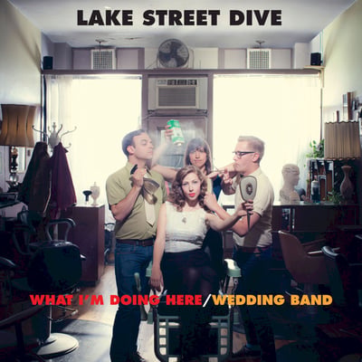 Lake Street Dive - What I'm Doing Here / Wedding Band (Signature Sounds, SIG5005) · 7" · M/M · Limited Edition