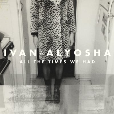 Ivan & Alyosha - All The Times We Had (Dualtone, 80302-0162-71) · LP