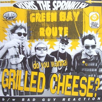 Boris The Sprinkler - (Do You Wanna) Grilled Cheese? b/w Bad Guy Reaction (Bulge Records, Bulge 1) · 7" · Yellow