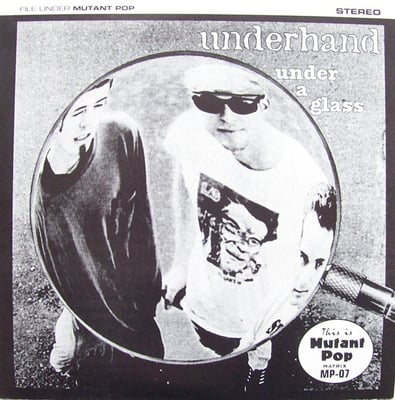 Underhand - Under A Glass (Mutant Pop, MP-07) · 7" · Limited Edition