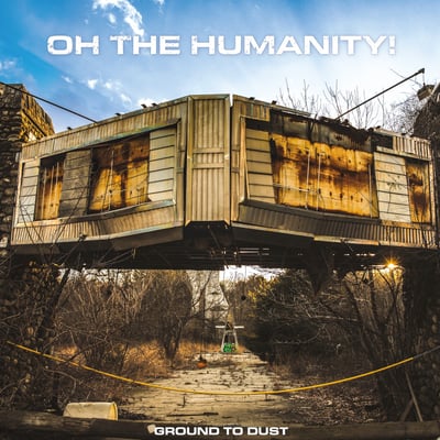 Oh The Humanity! - Ground To Dust (Sell The Heart Records, STRH-080) · LP