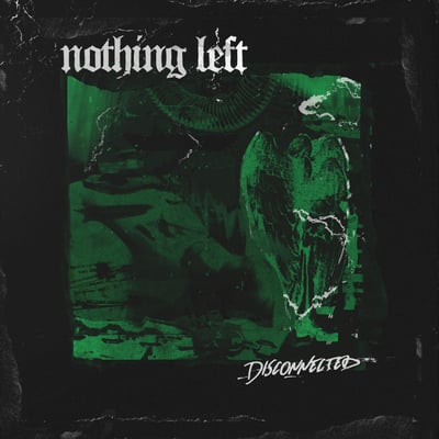 Nothing Left - Disconnected (Facedown Records, FCD175) · LP · Green w/ Black Splatter