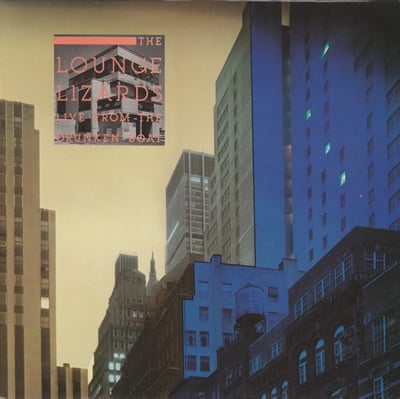 Lounge Lizards - Live From The Drunken Boat (Europa Records, JP 2012) · LP