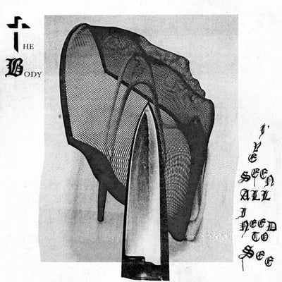 The Body - I've Seen All I Need To See (Thrill Jockey, THRILL 525) · LP