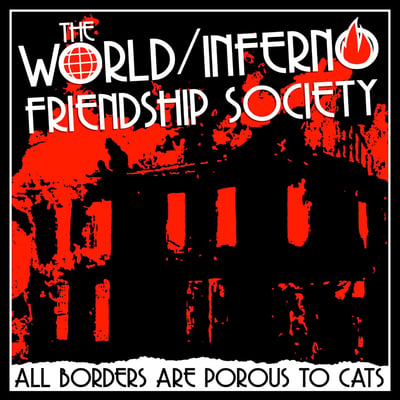 The World / Inferno Friendship Society - All Borders Are Porous To Cats (Alternative Tentacles, Virus 502) • LP