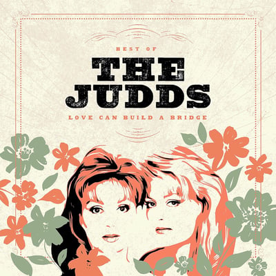 The Judds - Love Can Build a Bridge: Best of the Judds