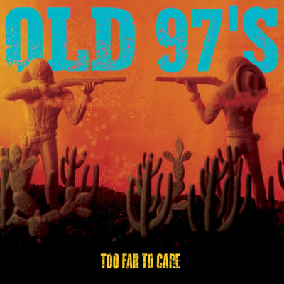 Old 97’s - Too Far to Care