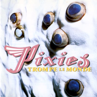 Pixies - Trompe le Monde