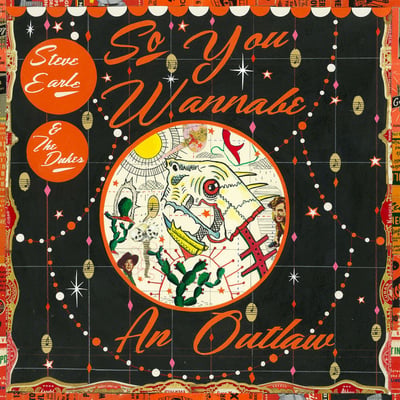 Steve Earle & the Dukes - So You Wannabe an Outlaw