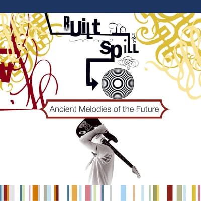 Built To Spill - Ancient Melodies Of The Future (1972, if27) • LP • Reissue