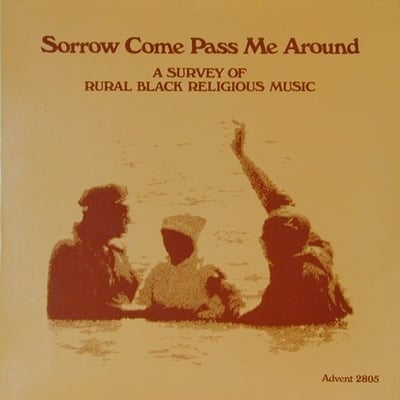 Various - Sorrow Come Pass Me Around: A Survey Of Rural Black Religious Music (Dust-to-Digital, PT 3001) • LP • Reissue, Remastered