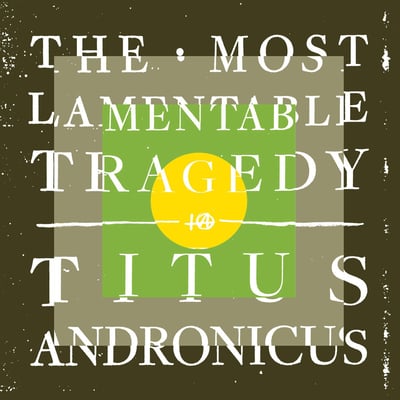 Titus Andronicus - The Most Lamentable Tragedy (Merge Records, MRG527) • 2xLP + 12"