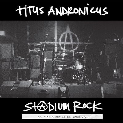 Titus Andronicus - S+@dium Rock: Five Nights at the Opera (Merge Records, MRG572) • LP