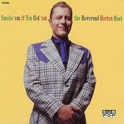 Reverend Horton Heat - Smoke 'Em If You Got 'Em (Sub Pop, SP96) • LP • Reissue