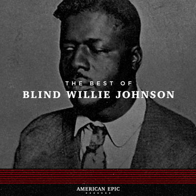Blind Willie Johnson - American Epic: The Best Of Blind Willie Johnson (Third Man Records, TMR-462) • LP