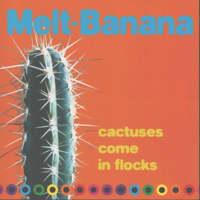 Melt-Banana - Cactuses Come In Flocks (A-Zap Records, AZLP-0002) • LP • NM/NM • Reissue