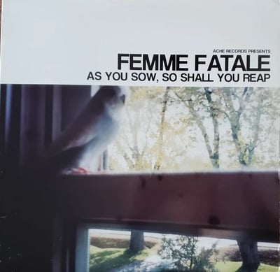 Femme Fatale - As You Sow, So Shall You Reap (Ache, ACHE008) • 12" • NM/VG+