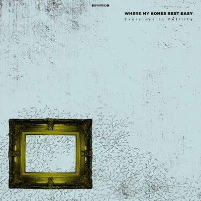 Where My Bones Rest Easy - Exercises In Futility (Glory Kid Records, GKR032) • 12" • NM/NM