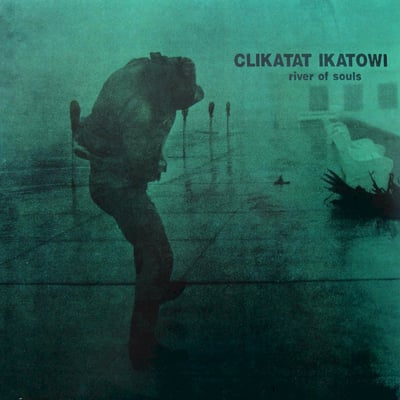Clikatat Ikatowi - River Of Souls (Gravity, GRAVITY32) • 12" • 2nd Pressing • NM/NM • Reissue, Remastered