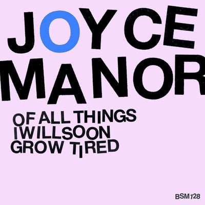 Joyce Manor - Of All Things I Will Soon Grow Tired (Big Scary Monsters, BSM128) · 10" · Screenprinted B-Side · VG+/VG+