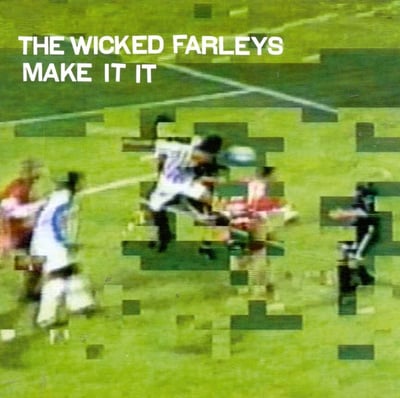 The Wicked Farleys – Make It It (2000)