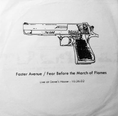 Fear Before the March of Flames / Faster Avenue - "Live at Dave's House" (1/50 Pre-Signing CDs released by the band on "March Faster Records" with live material recorded at house party dated 10.26.02)