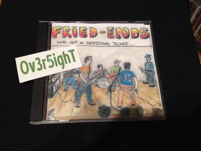 Fried-Ends - We Got A Speeding Ticket... (2005)