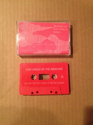 Stay Ahead Of The Weather - We Better Get Goin' If We're Gonna (Red Cassette #92/100)