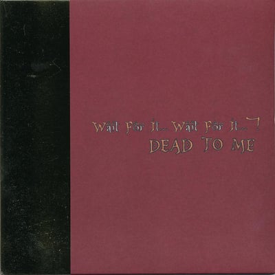 Dead To Me - Wait For It - US Press - Oxblood w/Gold Splatter /100