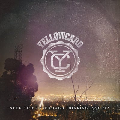 Yellowcard || When You're Through Thinking, Say Yes || 2011 || Hopeless Records – HR725-2