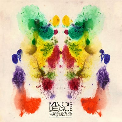 Major League || There's Nothing Wrong With Me || White w/ Maroon/Yellow Splatter (/500) || 2014 || No Sleep Records ‎– NSR125