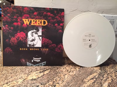 Weed - Born Wrong Love - 1st press - White /200