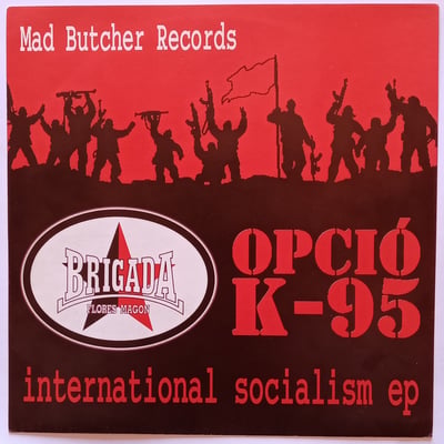 MBR 026 - Brigada Flores Magon / Opció K-95 - International Socialism Ep - Mad Butcher Records - 7", EP - 1999 - 2795922 - Oi! - 2016-01-14 14:47:23 - Near Mint (NM or M-) - Near Mint (NM or M-)