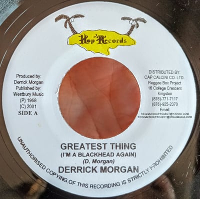 none - Derrick Morgan - Greatest Thing (I'm A Blackhead Again) / Ain't That A Shame - Hop Records - 7", RE - 2001 - 987921 - Ska, Reggae - 2023-01-09 03:39:20 - Near Mint (NM or M-) - Generic